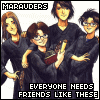 Marauders--everyone needs friends like these.